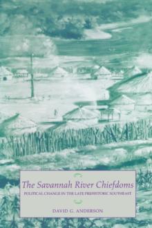 The Savannah River Chiefdoms : Political Change in the Late Prehistoric Southeast