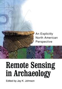 Remote Sensing in Archaeology : An Explicitly North American Perspective