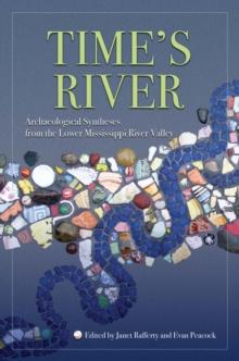 Time's River : Archaeological Syntheses from the Lower Mississippi Valley