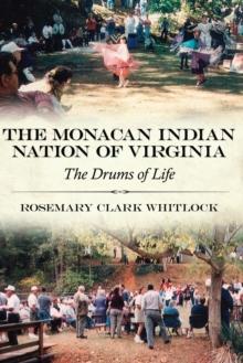 The Monacan Indian Nation of Virginia : The Drums of Life