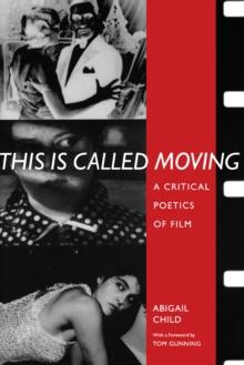 This Is Called Moving : A Critical Poetics of Film