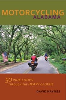 Motorcycling Alabama : 50 Ride Loops through the Heart of Dixie