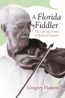 A Florida Fiddler : The Life and Times of Richard Seaman