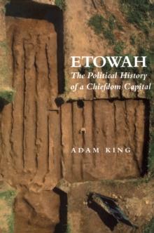 Etowah : The Political History of a Chiefdom Capital