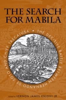 The Search for Mabila : The Decisive Battle between Hernando de Soto and Chief Tascalusa