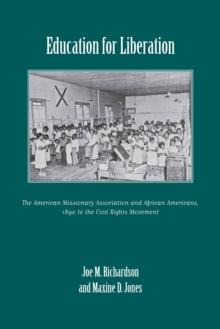 Education for Liberation : The American Missionary Association and African Americans, 1890 to the Civil Rights Movement