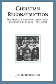 Christian Reconstruction : The American Missionary Association and Southern Blacks, 1861-1890