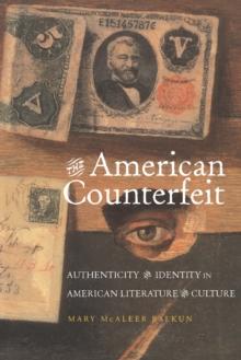 The American Counterfeit : Authenticity and Identity in American Literature and Culture