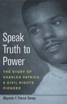 Speak Truth to Power : The Story of Charles Patrick, a Civil Rights Pioneer