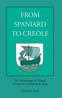 From Spaniard to Creole : The Archaeology of Cultural Formation at Puerto Real, Haiti