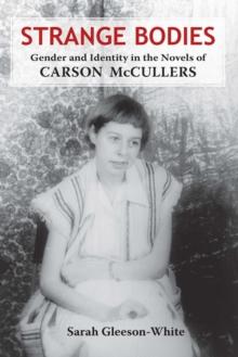 Strange Bodies : Gender and Identity in the Novels of Carson McCullers