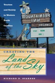 Creating the Land of the Sky : Tourism and Society in Western North Carolina