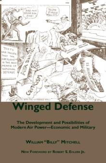 Winged Defense : The Development and Possibilities of Modern Air Power--Economic and Military