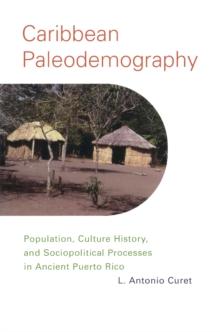 Caribbean Paleodemography : Population, Culture History, and Sociopolitical Processes in Ancient Puerto Rico