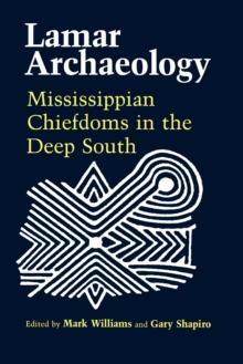 Lamar Archaeology : Mississippian Chiefdoms in the Deep South