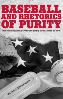 Baseball and Rhetorics of Purity : The National Pastime and American Identity During the War on Terror