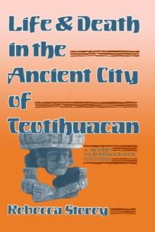 Life and Death in the Ancient City of Teotihuacan : A Modern Paleodemographic Synthesis