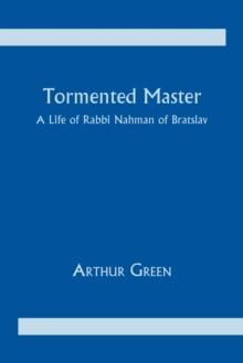 Tormented Master : A Life of Rabbi Nahman of Bratslav