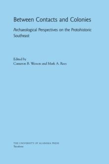 Between Contacts and Colonies : Archaeological Perspectives on the Protohistoric Southeast