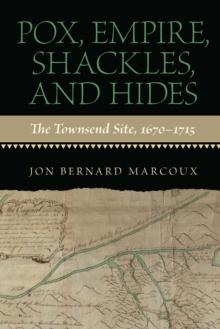 Pox, Empire, Shackles, and Hides : The Townsend Site, 1670-1715