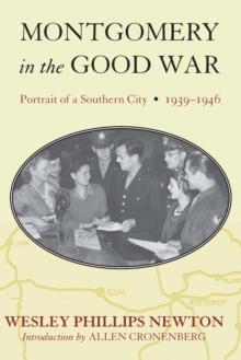 Montgomery in the Good War : Portrait of a Southern City, 1939-1946