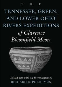 The Tennessee, Green, and Lower Ohio Rivers Expeditions of Clarence Bloomfield Moore