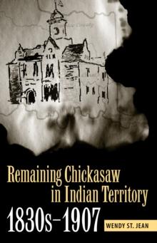 Remaining Chickasaw in Indian Territory, 1830s-1907