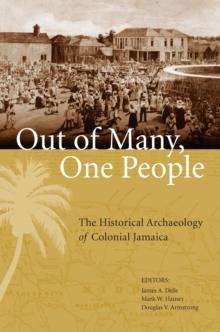 Out of Many, One People : The Historical Archaeology of Colonial Jamaica