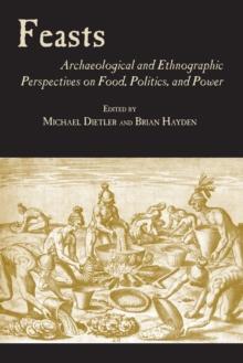 Feasts : Archaeological and Ethnographic Pespectives on Food, Politics, and Power