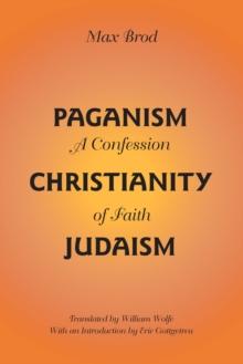 Paganism - Christianity - Judaism : A Confession of Faith