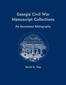 Georgia Civil War Manuscript Collections : An Annotated Bibliography