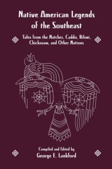 Native American Legends of the Southeast : Tales from the Natchez, Caddo, Biloxi, Chickasaw, and Other Nations