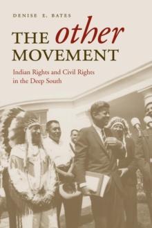 The Other Movement : Indian Rights and Civil Rights in the Deep South