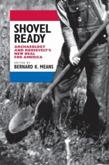 Shovel Ready : Archaeology and Roosevelt's New Deal for America