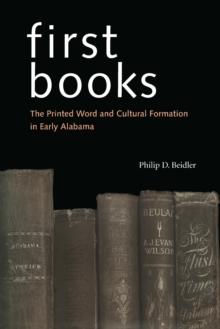 First Books : The Printed Word and Cultural Formation in Early Alabama