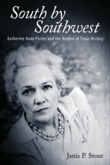 South by Southwest : Katherine Anne Porter and the Burden of Texas History