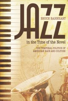 Jazz in the Time of the Novel : The Temporal Politics of American Race and Culture