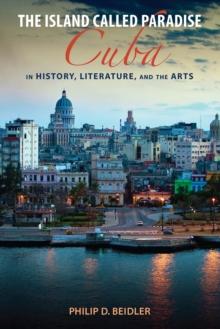 The Island Called Paradise : Cuba in History, Literature, and the Arts