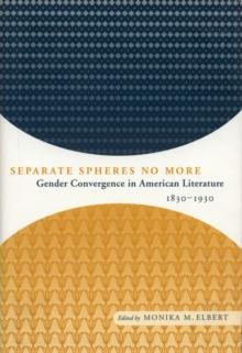 Separate Spheres No More : Gender Convergence in American Literature, 1830-1930