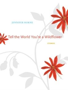 Tell the World You're a Wildflower : Stories