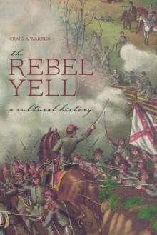 The Rebel Yell : A Cultural History