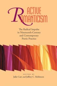 Active Romanticism : The Radical Impulse in Nineteenth-Century and Contemporary Poetic Practice