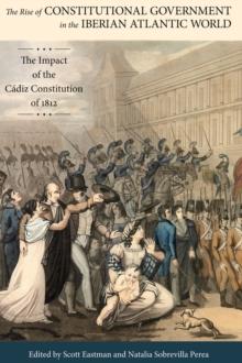 The Rise of Constitutional Government in the Iberian Atlantic World : The Impact of the Cadiz Constitution of 1812