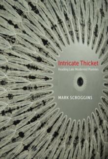 Intricate Thicket : Reading Late Modernist Poetries