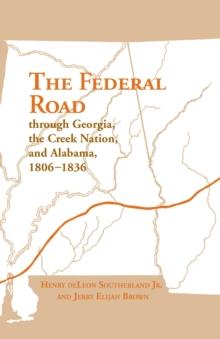 The Federal Road Through Georgia, the Creek Nation, and Alabama, 1806-1836