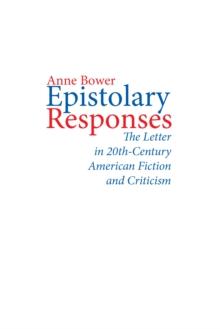 Epistolary Responses : The Letter in Twentieth-Century American Fiction and Criticism