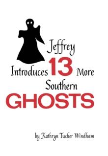 Jeffrey Introduces Thirteen More Southern Ghosts : Commemorative Edition