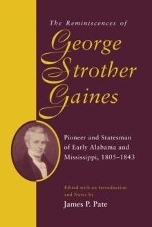 The Reminiscences of George Strother Gaines : Pioneer and Statesman of Early Alabama and Mississippi, 1805-1843