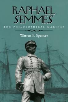 Raphael Semmes : The Philosophical Mariner