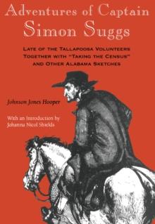 Adventures of Captain Simon Suggs : Late of the Tallapoosa Volunteers; Together with Taking the Census and Other Alabama Sketches